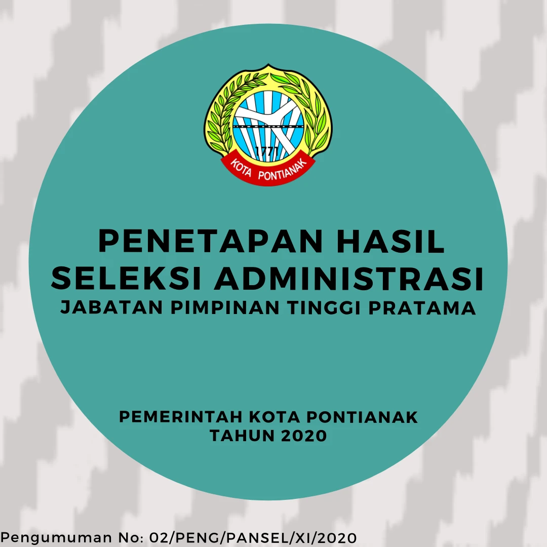Penetapan Hasil Seleksi Administrasi Jabatan Pimpinan Tinggi Pratama Pemerintah Kota Pontianak Tahun 2020